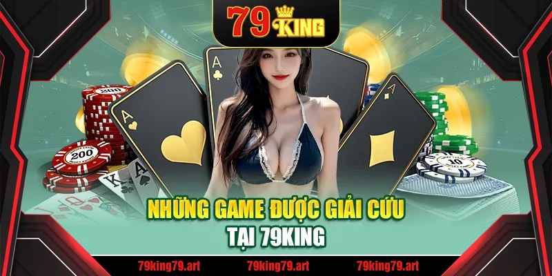 Những game được giải cứu tại 79King