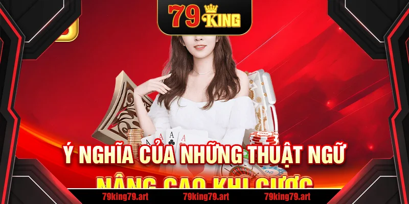 Ý nghĩa của những thuật ngữ nâng cao khi cược